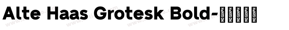 Alte Haas Grotesk Bold字体转换